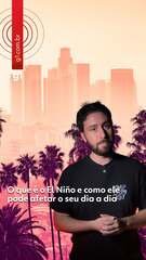 O que é o El Niño e como ele pode afetar o seu dia a dia