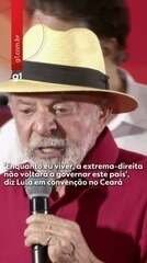 'Enquanto eu viver, a extrema-direita não voltará a governar este país', diz Lula no Ceará